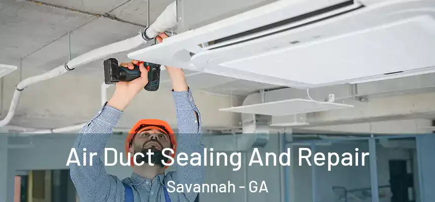 Air Duct Sealing And Repair Savannah - GA