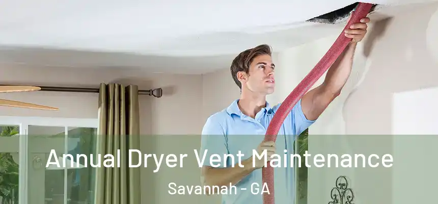  Annual Dryer Vent Maintenance Savannah - GA