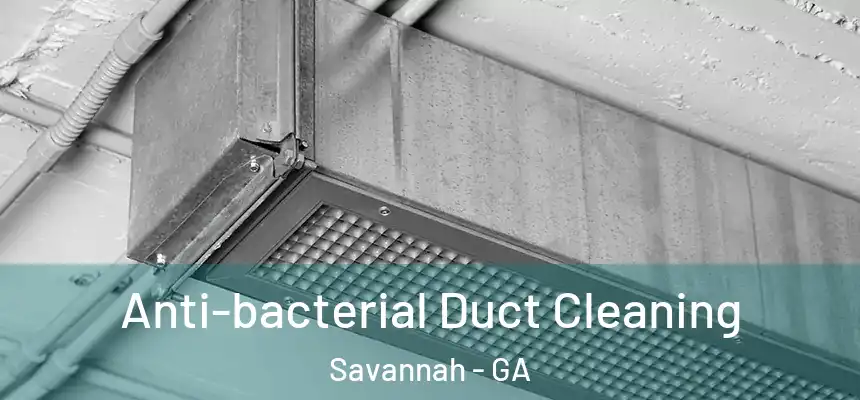Anti-bacterial Duct Cleaning Savannah - GA