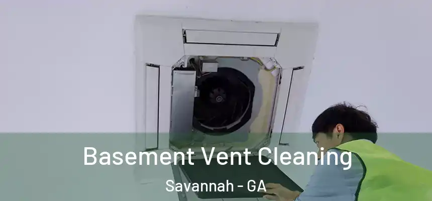 Basement Vent Cleaning Savannah - GA