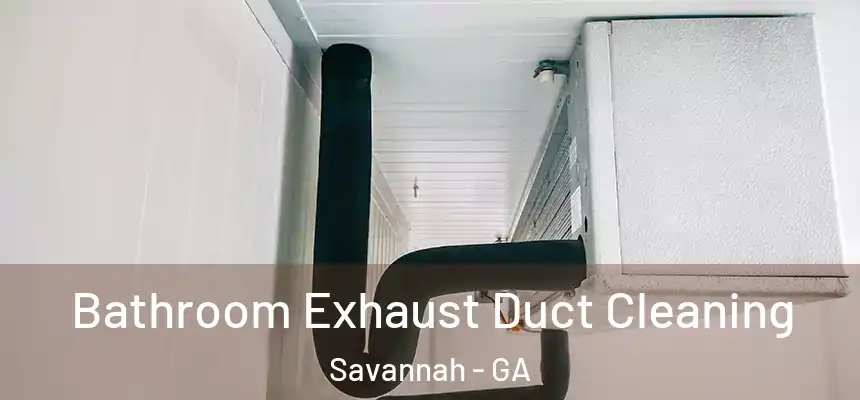 Bathroom Exhaust Duct Cleaning Savannah - GA