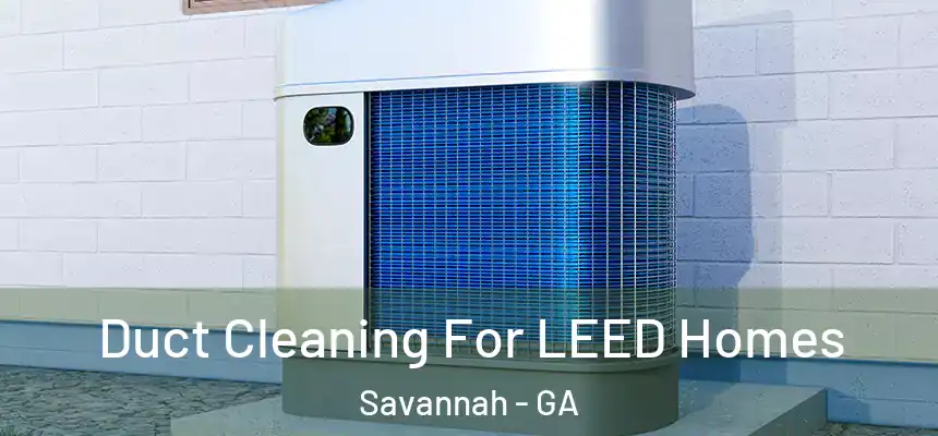  Duct Cleaning For LEED Homes Savannah - GA