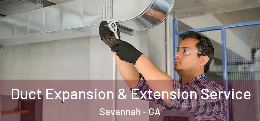 Duct Expansion & Extension Service Savannah - GA