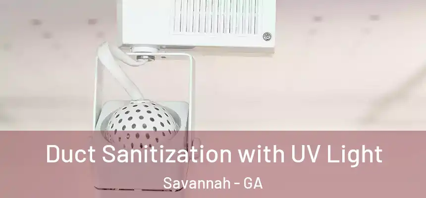 Duct Sanitization with UV Light Savannah - GA