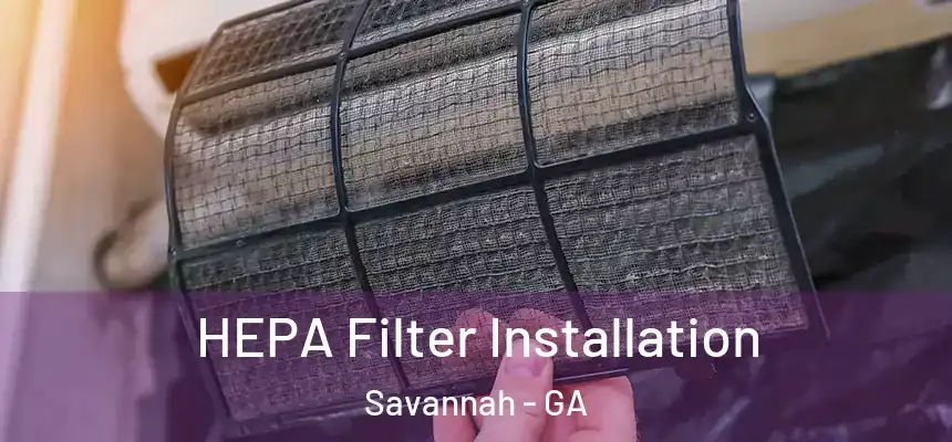 HEPA Filter Installation Savannah - GA