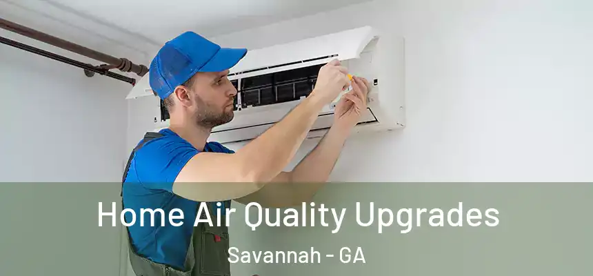 Home Air Quality Upgrades Savannah - GA