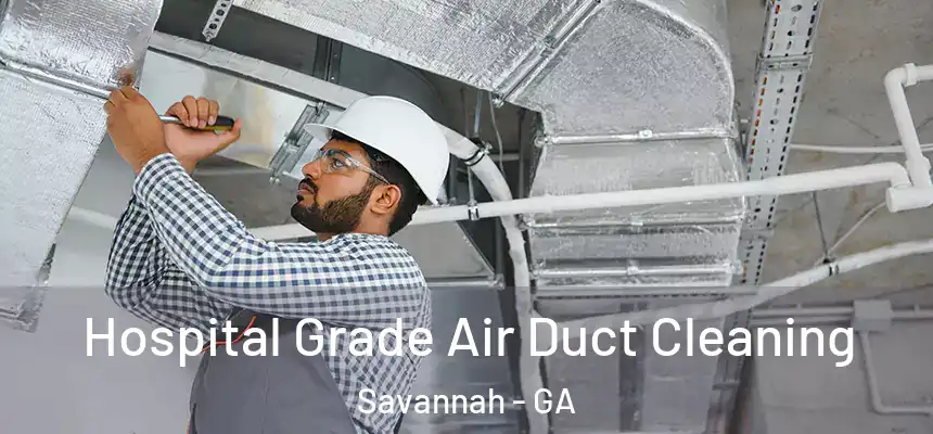 Hospital Grade Air Duct Cleaning Savannah - GA