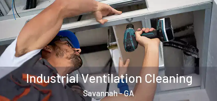 Industrial Ventilation Cleaning Savannah - GA