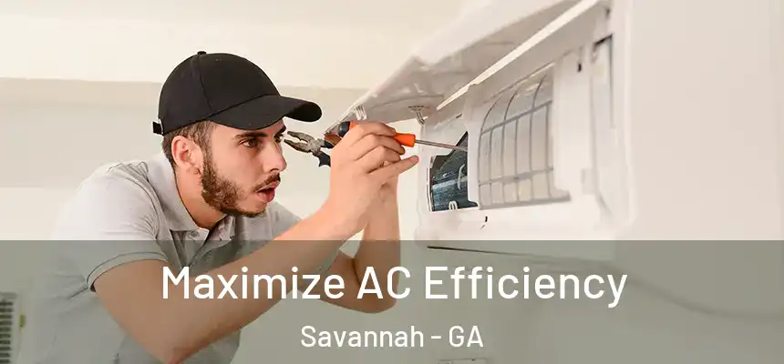 Maximize AC Efficiency Savannah - GA