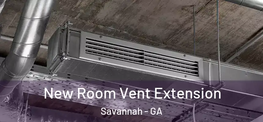 New Room Vent Extension Savannah - GA