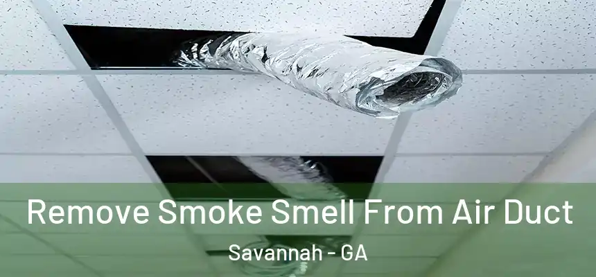Remove Smoke Smell From Air Duct Savannah - GA