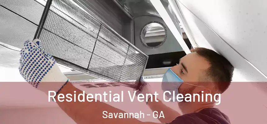 Residential Vent Cleaning Savannah - GA