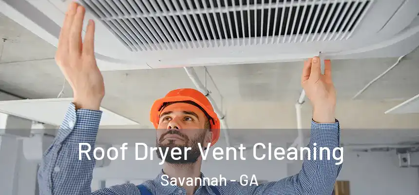 Roof Dryer Vent Cleaning Savannah - GA