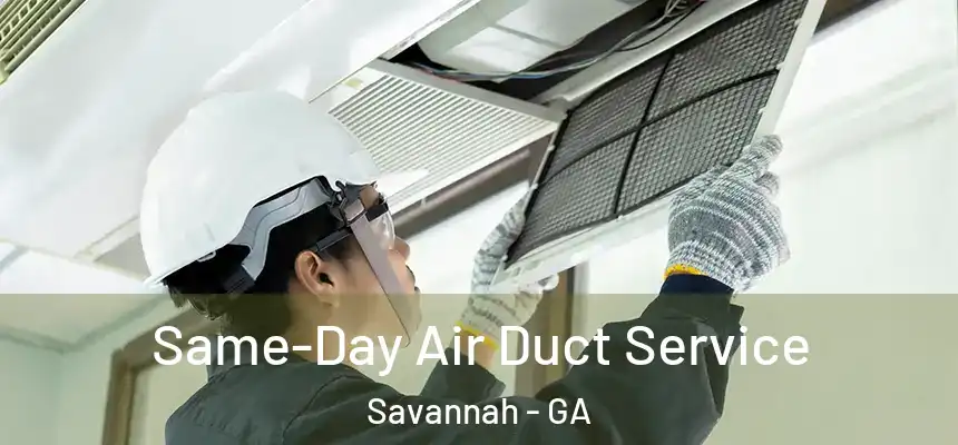 Same-Day Air Duct Service Savannah - GA