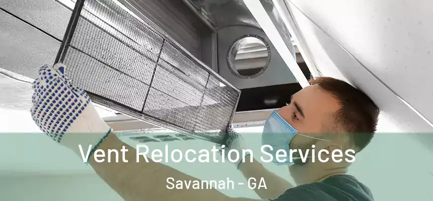 Vent Relocation Services Savannah - GA