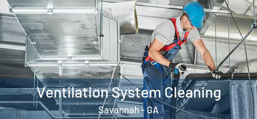 Ventilation System Cleaning Savannah - GA