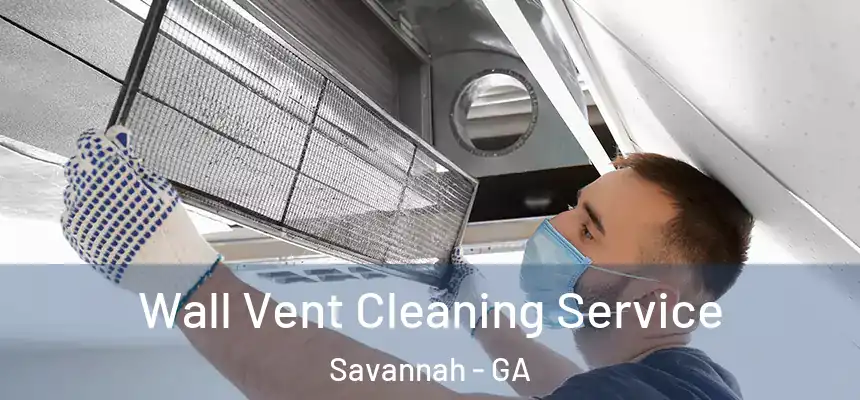 Wall Vent Cleaning Service Savannah - GA