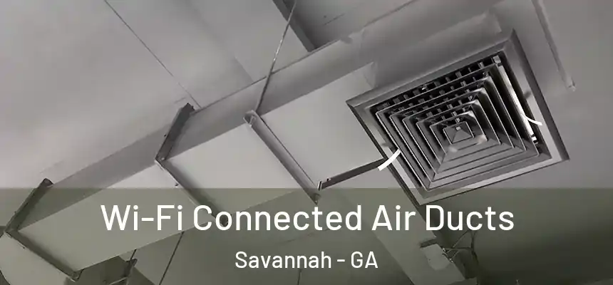Wi-Fi Connected Air Ducts Savannah - GA
